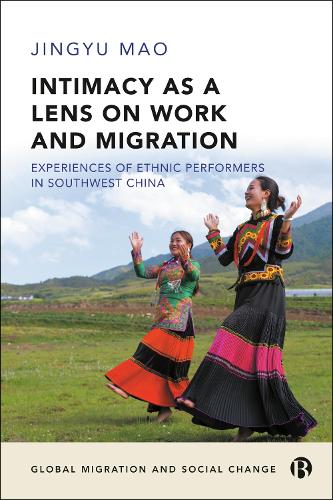 Бумажная книга «Intimacy as a Lens on Work and Migration: Experiences of Ethnic Performers in Southwest China», автор Цзинью Мао - фото №1