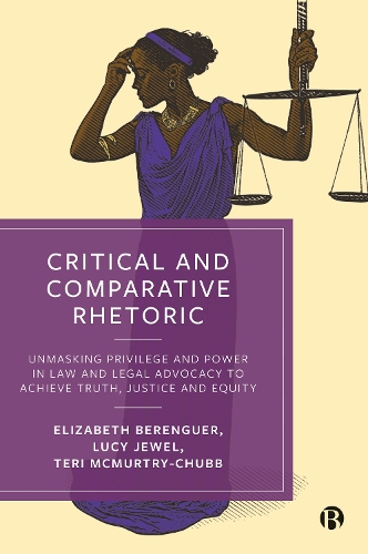 Бумажная книга «Critical and Comparative Rhetoric: Unmasking Privilege and Power in Law and Legal Advocacy to Achieve Truth, Justice, and Equity», авторов Элизабет Беренгер, Люси Джуэл, Тери А. Макмертри-Чабб - фото №1