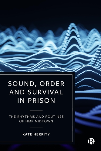 Бумажная книга «Sound, Order and Survival in Prison: The Rhythms and Routines of HMP Midtown», автор Кейт Херрити - фото №1