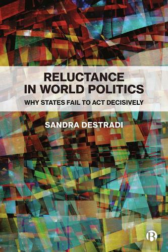 Бумажная книга «Reluctance in World Politics: Why States Fail to Act Decisively», автор Сандра Дестради - фото №1