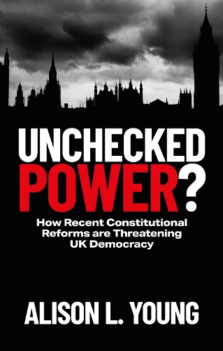 Паперова книга «Unchecked Power?: How Recent Constitutional Reforms Are Threatening UK Democracy», автор Елісон Л. Янг - фото №1