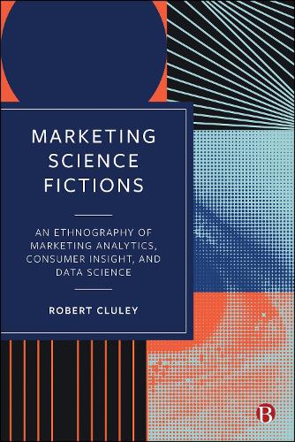 Бумажная книга «Marketing Science Fictions: An Ethnography of Marketing Analytics, Consumer Insight, and Data Science», автор Роберт Клули - фото №1