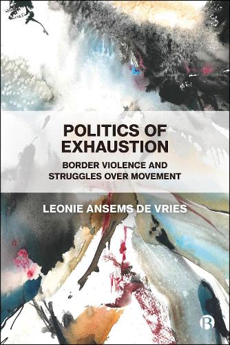 Бумажная книга «Politics of Exhaustion: Border Violence and Struggles over Movement», автор Леони Ансемс де Врис - фото №1