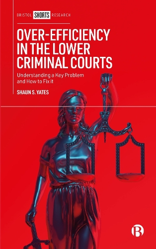 Бумажная книга «Over-Efficiency in the Lower Criminal Courts: Understanding a Key Problem and How to Fix it», автор Шон С. Йейтс - фото №1