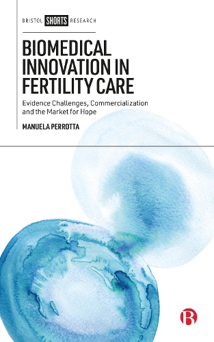 Паперова книга «Biomedical Innovation in Fertility Care: Evidence Challenges, Commercialization, and the Market for Hope», автор Мануела Перротта - фото №1