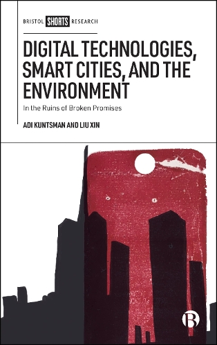 Бумажная книга «Digital Technologies, Smart Cities, and the Environment: In the Ruins of Broken Promises», авторов Ади Кунтсман, Лю Синь - фото №1