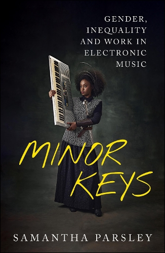Бумажная книга «Minor Keys: Gender, Inequality and Work In Electronic Music», автор Саманта Парсли - фото №1