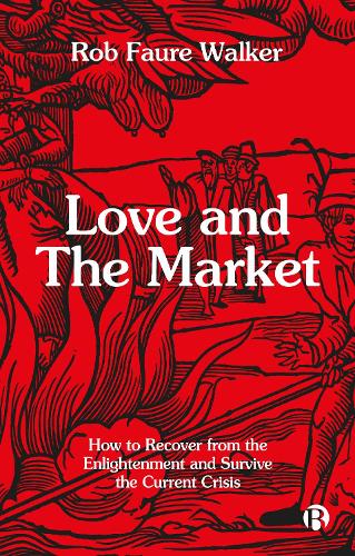 Бумажная книга «Love and the Market: How to Recover from the Enlightenment and Survive the Current Crisis», автор Роб Фор Уокер - фото №1