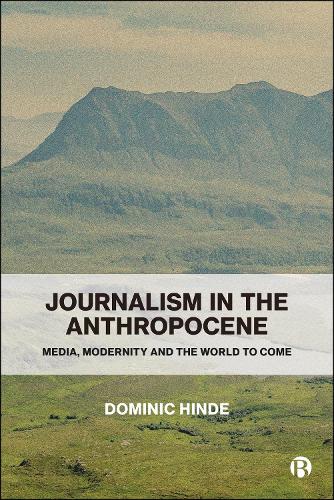 Бумажная книга «Journalism in the Anthropocene: Media, Modernity and the World to Come», автор Доминик Хинд - фото №1