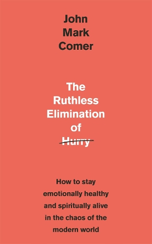 Бумажная книга «The Ruthless Elimination of Hurry: How to stay emotionally healthy and spiritually alive in the chaos of the modern world», автор Джон Марк Комер - фото №1