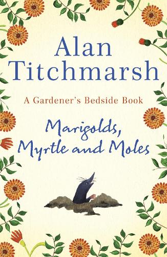 Бумажная книга «Marigolds, Myrtle and Moles: A Gardener's Bedside Book - the perfect book for gardening self-isolators», автор Алан Титчмарш - фото №1