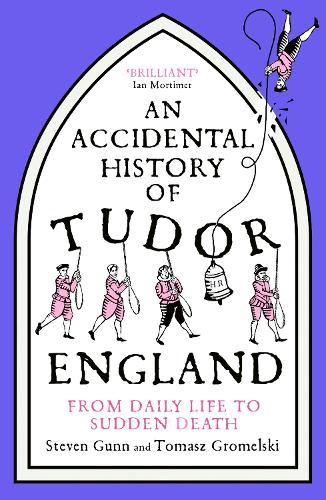 Паперова книга «An Accidental History of Tudor England: From Daily Life to Sudden Death», авторів Стівен Ганн, Томаш Громельські - фото №1