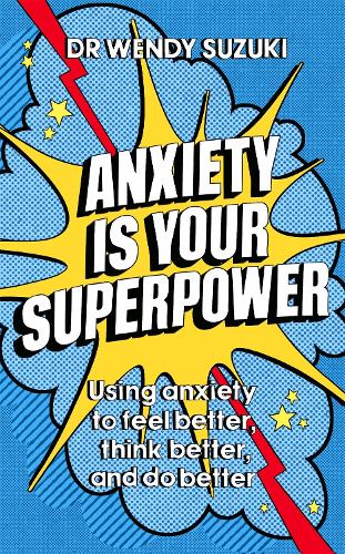 [object Object] «Anxiety is Your Superpower: Using anxiety to think better, feel better and do better», автор Венди Судзуки - фото №1