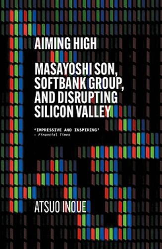 Бумажная книга «Aiming High: Masayoshi Son, SoftBank, and Disrupting Silicon Valley», автор Ацуо Иноуэ - фото №1