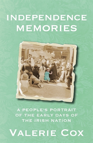 Бумажная книга «Independence Memories: A People’s Portrait of the Early Days of the Irish Nation», автор Валери Кокс - фото №1
