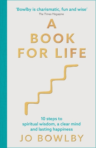 Бумажная книга «A Book For Life: 10 steps to spiritual wisdom, a clear mind and lasting happiness», автор Джо Боулби - фото №1