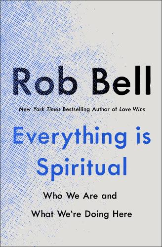 Бумажная книга «Everything is Spiritual: A Brief Guide to Who We Are and What We're Doing Here», автор Роб Белл - фото №1