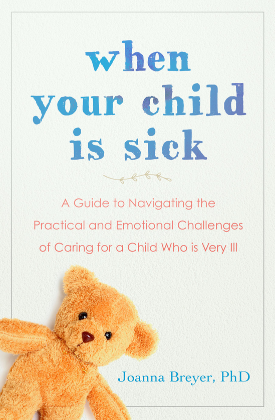 Паперова книга «When Your Child Is Sick. A Guide to Navigating the Practical and Emotional Challenges of Caring for a Child Who is Very Ill», автор Джоанна Бреєр - фото №1
