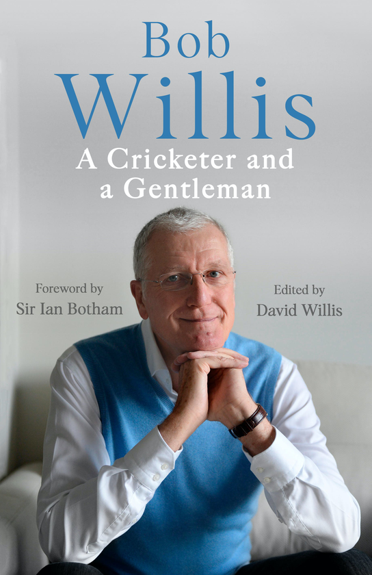 Бумажная книга «Bob Willis. A Cricketer and a Gentleman», авторов Боб Уиллис, Майк Диксон - фото №1