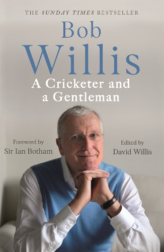 Бумажная книга «Bob Willis: A Cricketer and a Gentleman: The Sunday Times Bestseller», авторов Боб Уиллис, Майк Диксон - фото №1