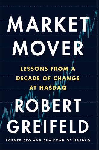 Бумажная книга «Market Mover: Lessons from a Decade of Change at Nasdaq», автор Роберт Грейфелд - фото №1