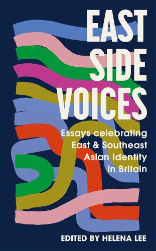 Бумажная книга «East Side Voices: Essays celebrating East and Southeast Asian identity in Britain», автор Хелена Ли - фото №1