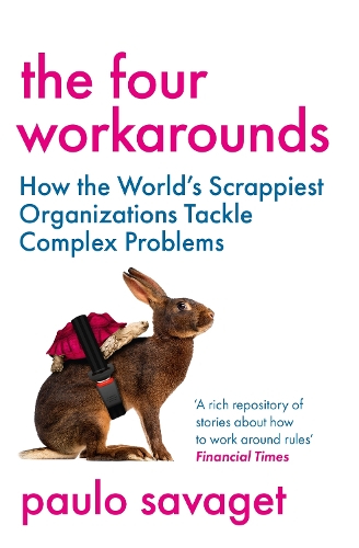 Бумажная книга «The Four Workarounds: How the World's Scrappiest Organizations Tackle Complex Problems», автор Пауло Саваже - фото №1