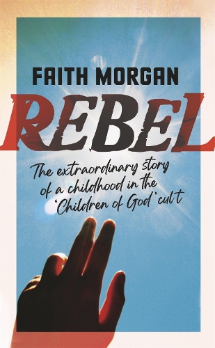 Бумажная книга «Rebel: The extraordinary story of a childhood in the 'Children of God' cult», автор Фейт Морган - фото №1