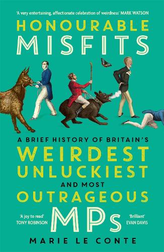 Бумажная книга «Honourable Misfits: A Brief History of Britain's Weirdest, Unluckiest and Most Outrageous MPs», автор Мари ле Конте - фото №1