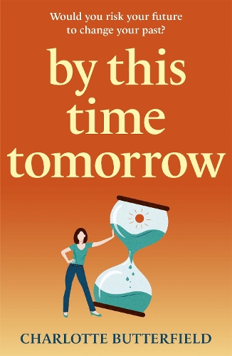 Паперова книга «By This Time Tomorrow: Would you redo your past if it risked your present? A funny, uplifting and poignant page-turner about second chances», автор Шарлотта Баттерфілд - фото №1