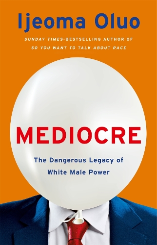 Паперова книга «Mediocre: The Dangerous Legacy of White Male Power», автор Іджеома Олуо - фото №1