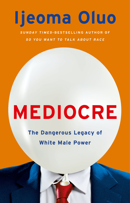 Бумажная книга «Mediocre. The Dangerous Legacy of White Male Power», автор Иджеома Олуо - фото №1