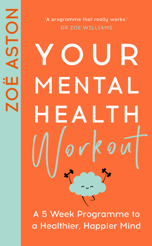 Паперова книга «Your Mental Health Workout. A 5 Week Programme to a Healthier, Happier Mind», автор Зої Астон - фото №1