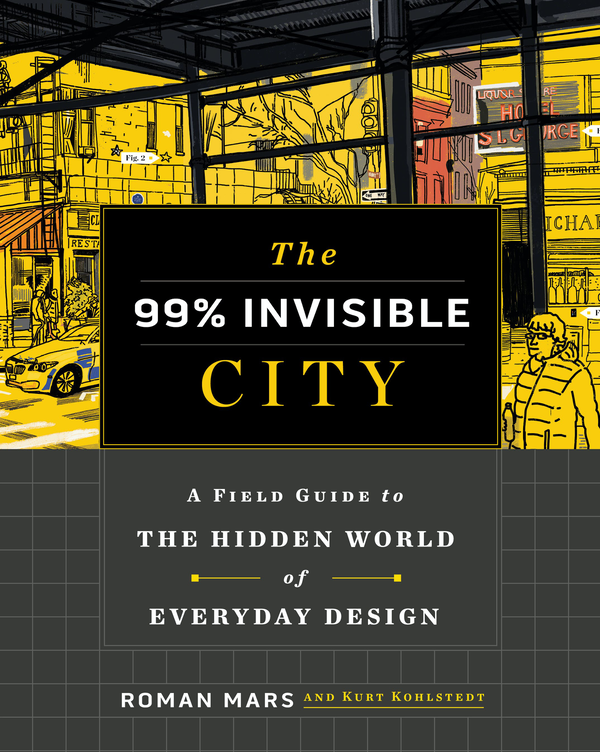 Паперова книга «The 99% Invisible City. A Field Guide to the Hidden World of Everyday Design», авторів Роман Марс, Курт Кольштедт - фото №1
