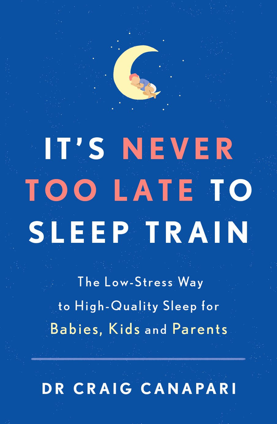 Бумажная книга «It's Never too Late to Sleep Train. The low stress way to high quality sleep for babies, kids and parents», автор Крэйг Канапари - фото №1