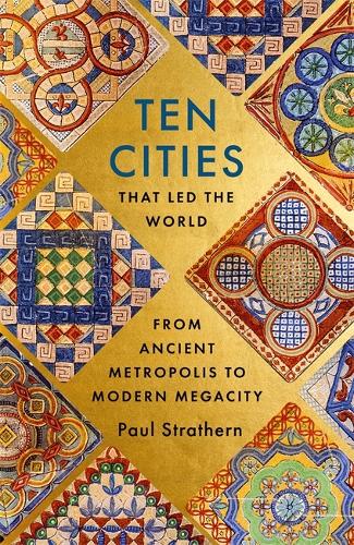 Бумажная книга «Ten Cities that Led the World: From Ancient Metropolis to Modern Megacity», автор Пол Стратерн - фото №1