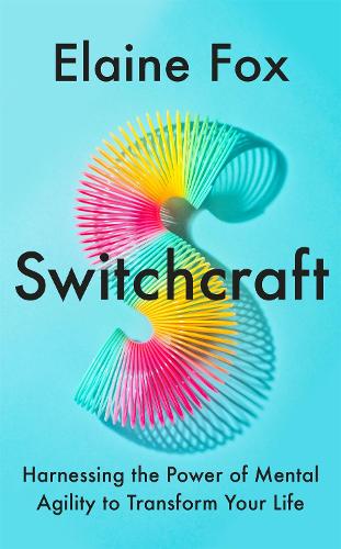 Бумажная книга «Switchcraft: How Agile Thinking Can Help You Adapt and Thrive», автор Элейн Фокс - фото №1