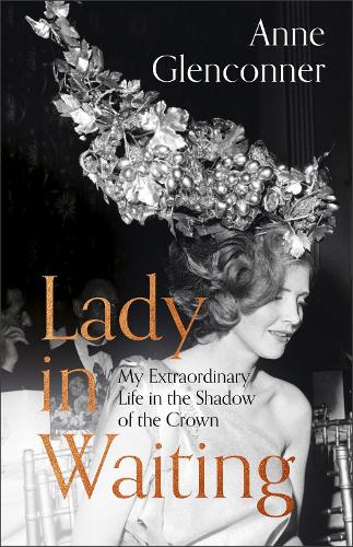 Паперова книга «Lady in Waiting: My Extraordinary Life in the Shadow of the Crown», автор Енн Гленконнер - фото №1