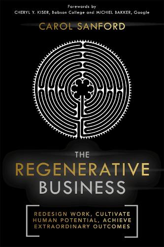 Паперова книга «The Regenerative Business: Redesign Work, Cultivate Human Potential, Achieve Extraordinary Outcomes», автор Керол Сенфорд - фото №1