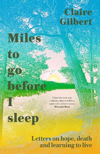 Бумажная книга «Miles To Go Before I Sleep: Letters on Hope, Death and Learning to Live», автор Клэр Гилберт - фото №1