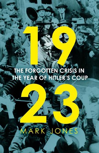 Бумажная книга «1923: The Forgotten Crisis in the Year of Hitler’s Coup», автор Марк Джонс - фото №1