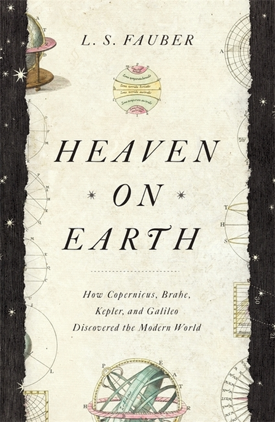 Бумажная книга «Heaven on Earth. How Copernicus, Brahe, Kepler, and Galileo Discovered the Modern World», автор Дж. С. Фаубер - фото №1