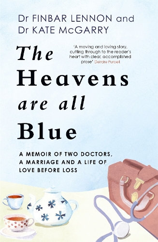 Паперова книга «The Heavens Are All Blue: A memoir of two doctors, a marriage and a life of love before loss», авторів Фінбар Леннон, Кетлін МакГаррі - фото №1