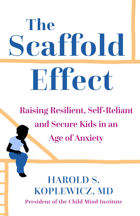 Паперова книга «The Scaffold Effect. Raising Resilient, Self-Reliant and Secure Kids in an Age of Anxiety», автор Гарольд Коплевіч - фото №1