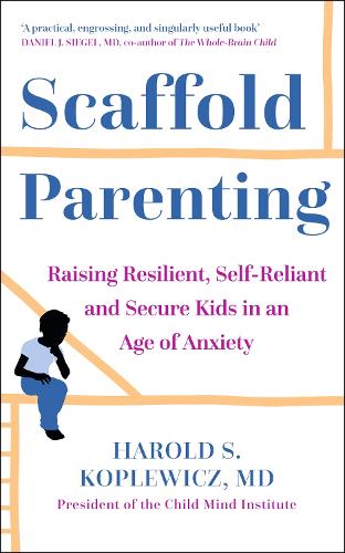 Бумажная книга «Scaffold Parenting: Raising Resilient, Self-Reliant and Secure Kids in an Age of Anxiety», автор Гарольд Коплевич - фото №1