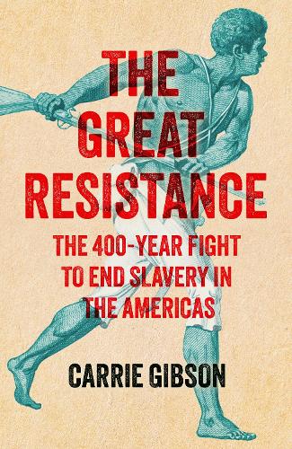 Бумажная книга «The Great Resistance: The 400-Year Fight to End Slavery in the Americas», автор Керри Гибсон - фото №1