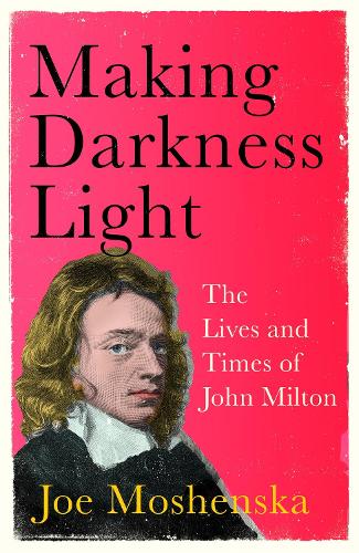 Бумажная книга «Making Darkness Light: The Lives and Times of John Milton», автор Джо Мошенска - фото №1