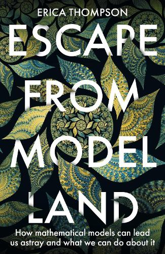 Паперова книга «Escape from Model Land: How Mathematical Models Can Lead Us Astray and What We Can Do About It», автор Еріка Томпсон - фото №1