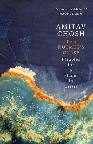 Бумажная книга «The Nutmeg's Curse: Parables for a Planet in Crisis», автор Амитав Гош - фото №1