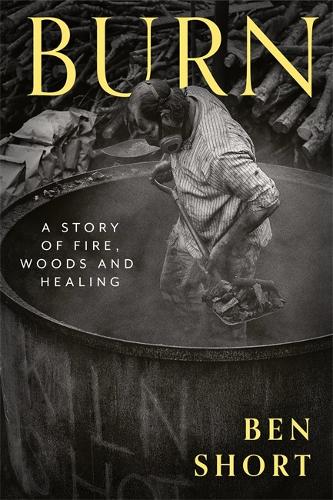 Бумажная книга «Burn: A Story of Fire, Woods and Healing», автор Бен Шорт - фото №1